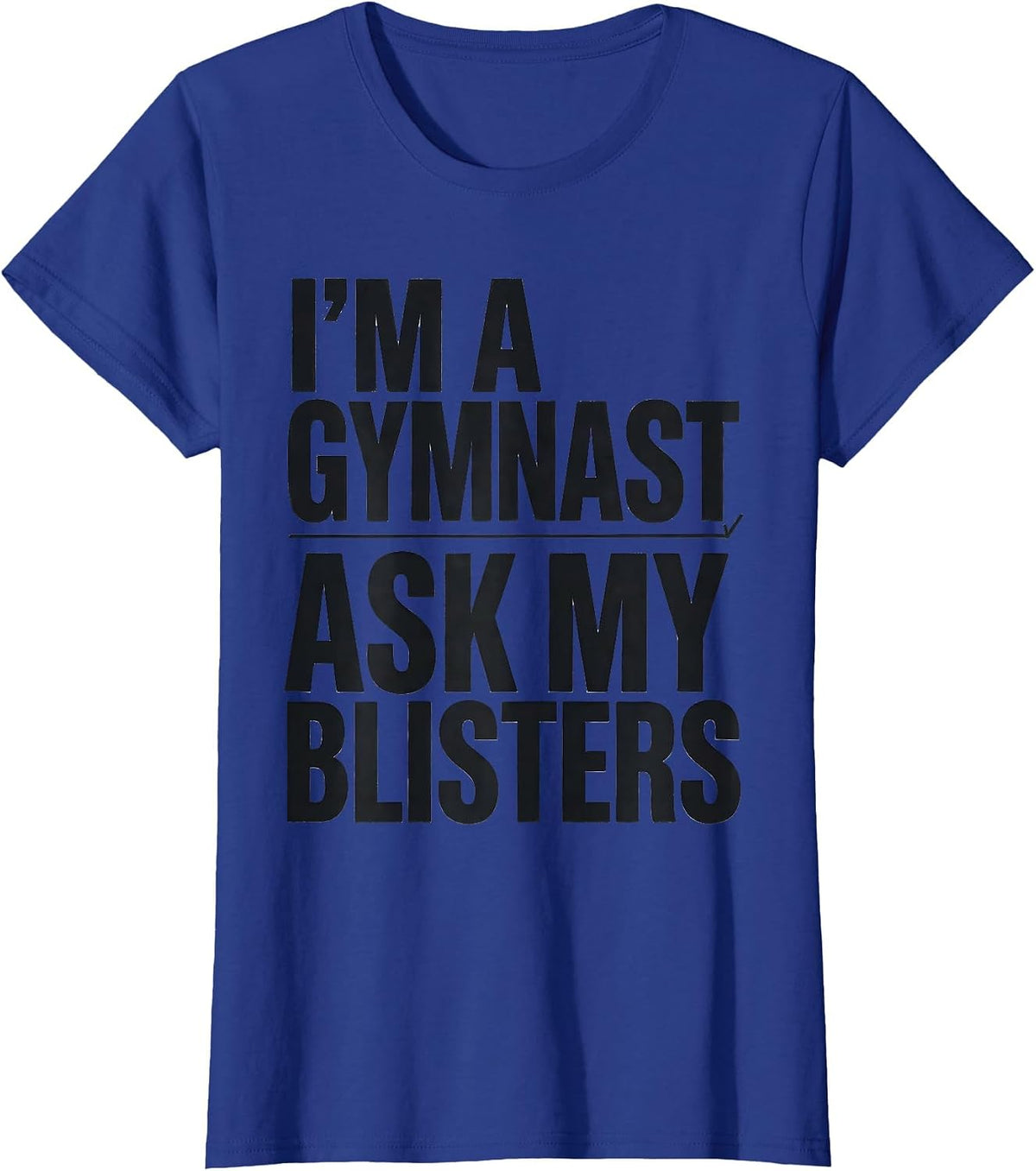 Women's I'm A Gymnast Ask My Blisters Funny Gymnastics Gift T-Shirt - Royal Blue