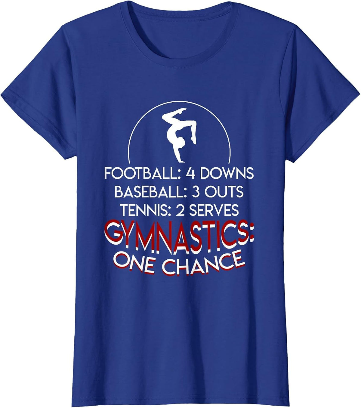 Baseball 3 Outs Tennis 2 Serves Gymnastics One Chance T-Shirt - Royal Blue