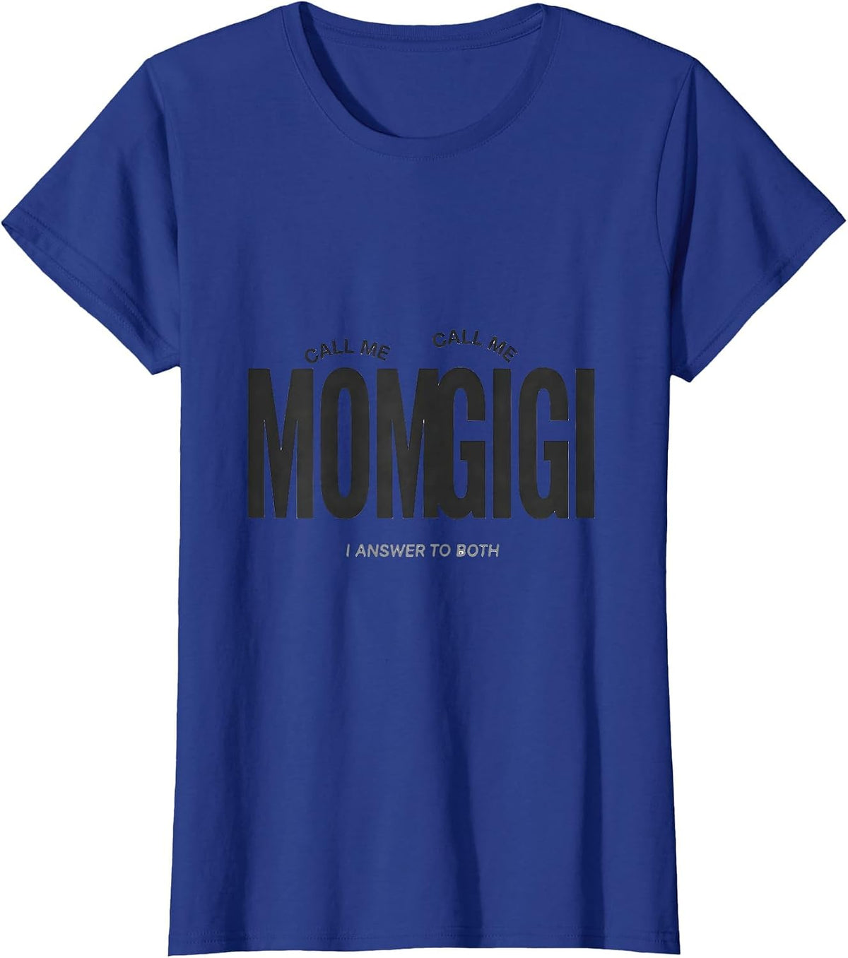 Women's Call Me Mom Call Me Gigi I Answer To Both Grandma Gift T-Shirt - Royal Blue
