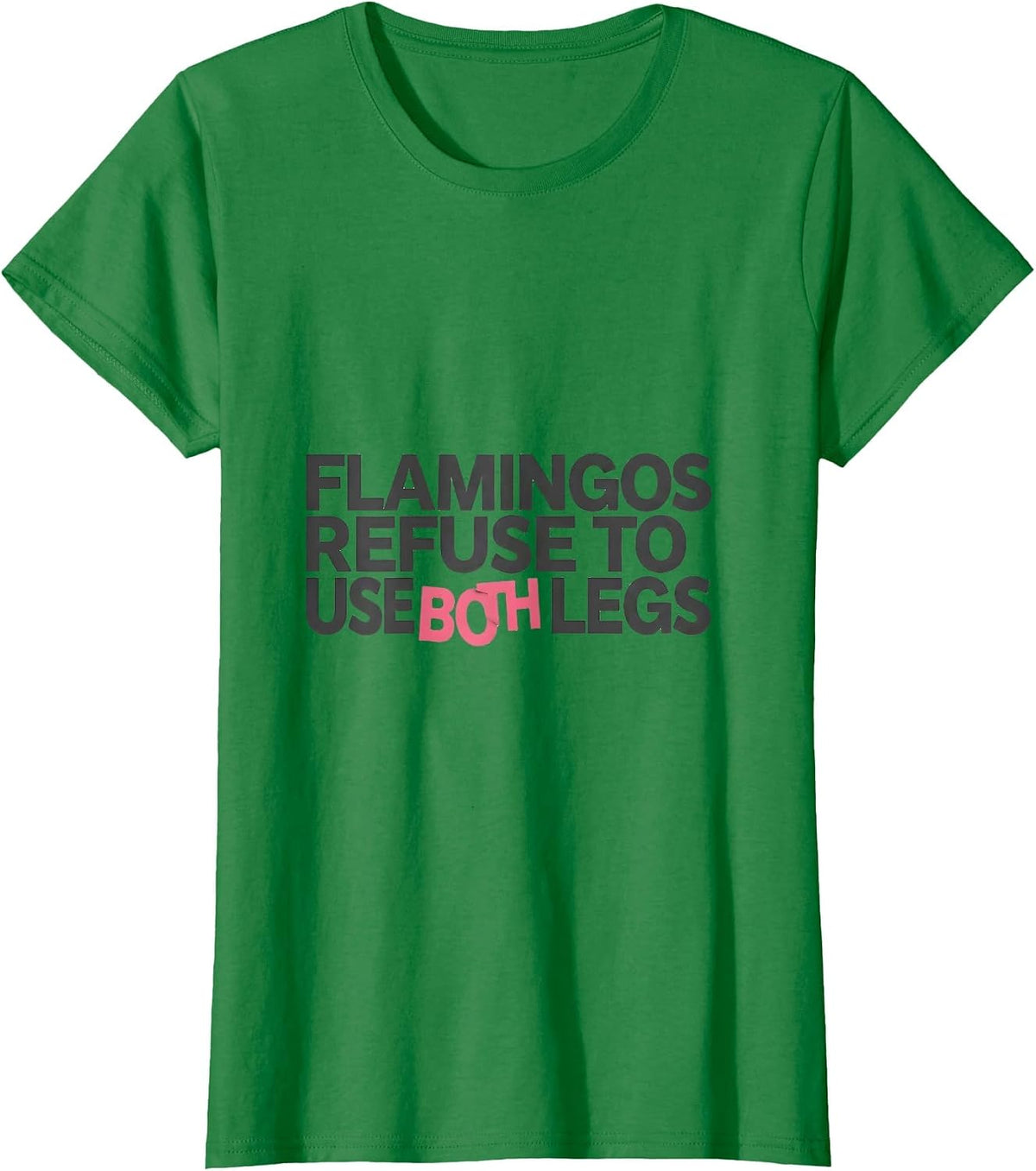 Flamingos Refuse To Use Both Legs Funny Pink Flamingo T-Shirt - Kelly Green