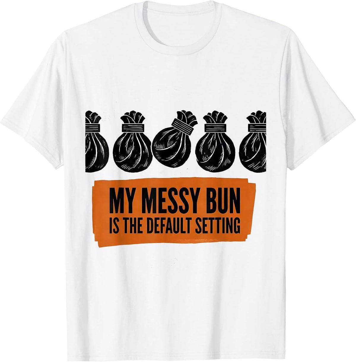 Men's My Messy Bun Is The Default Setting Funny Mom Humor T-Shirt - White