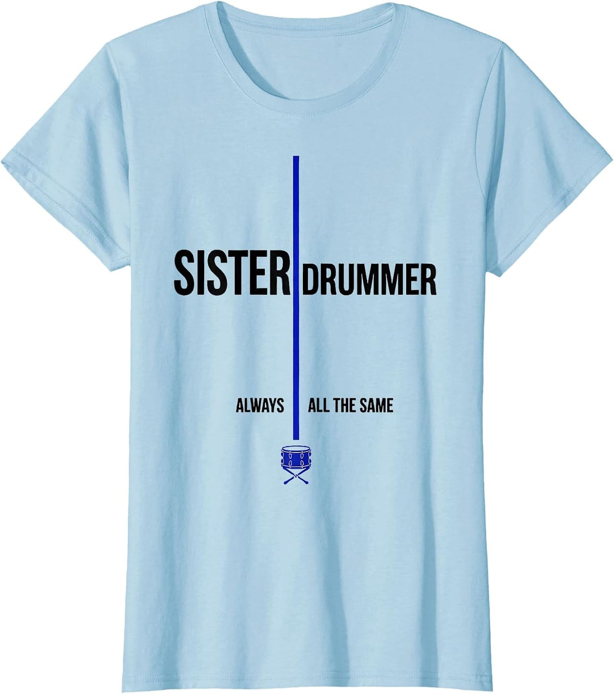 Women's Sister Always Drummer All The Same Funny Drummer Humor Gift T-Shirt - Baby Blue