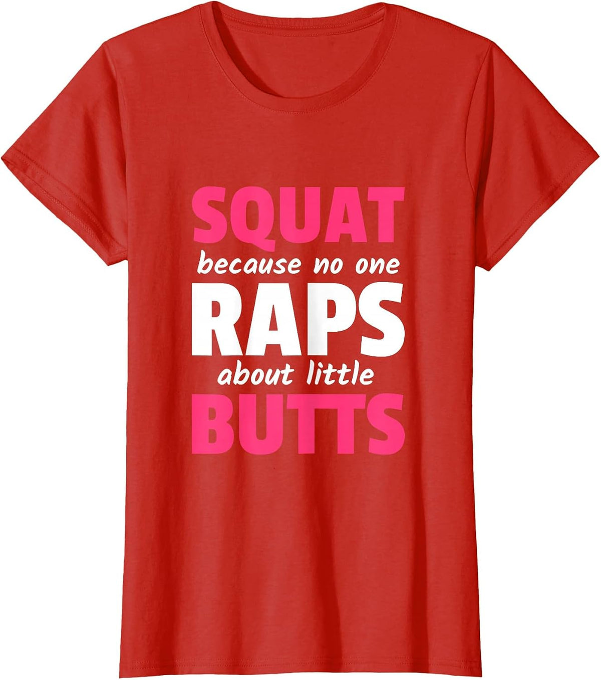 Squat Because No One Raps About Little Butts T-Shirt - Red