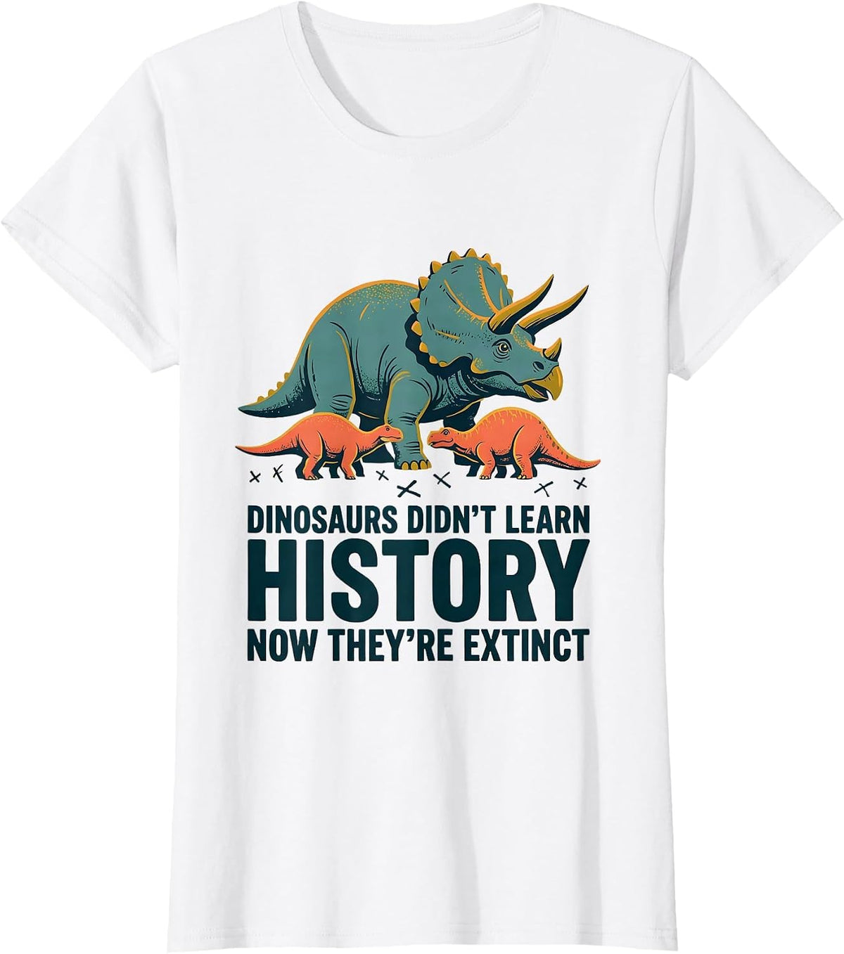 Dinosaurs Didn't Learn History, Now They're Extinct Teacher T-Shirt - White