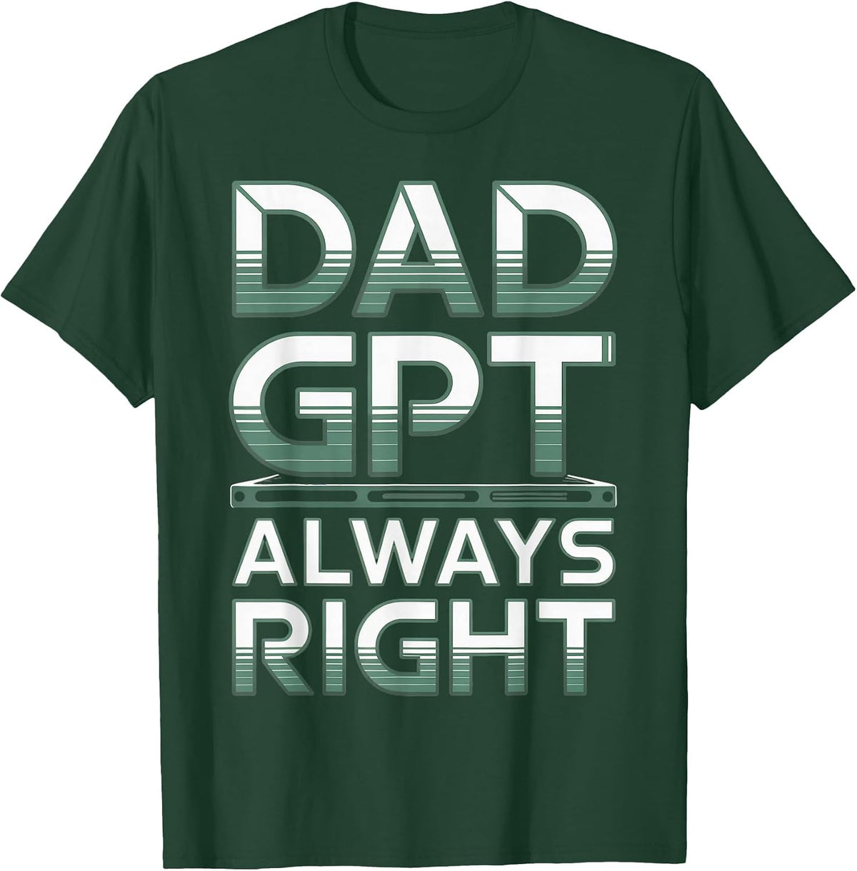 Dad GPT Always Right Robot Machine Data Prompt Engineer AI T-Shirt - Dark Green