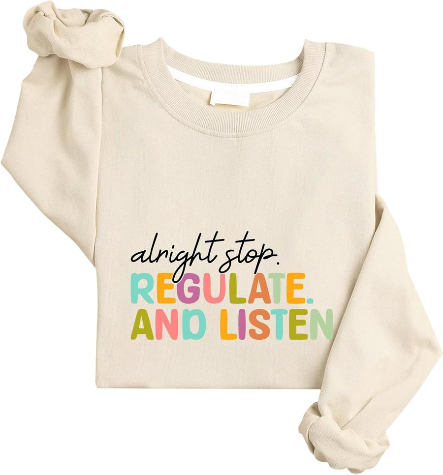 Alright Stop Regulate and Listen Sweatshirt Counselor Therapist Sweatshirt - Khika