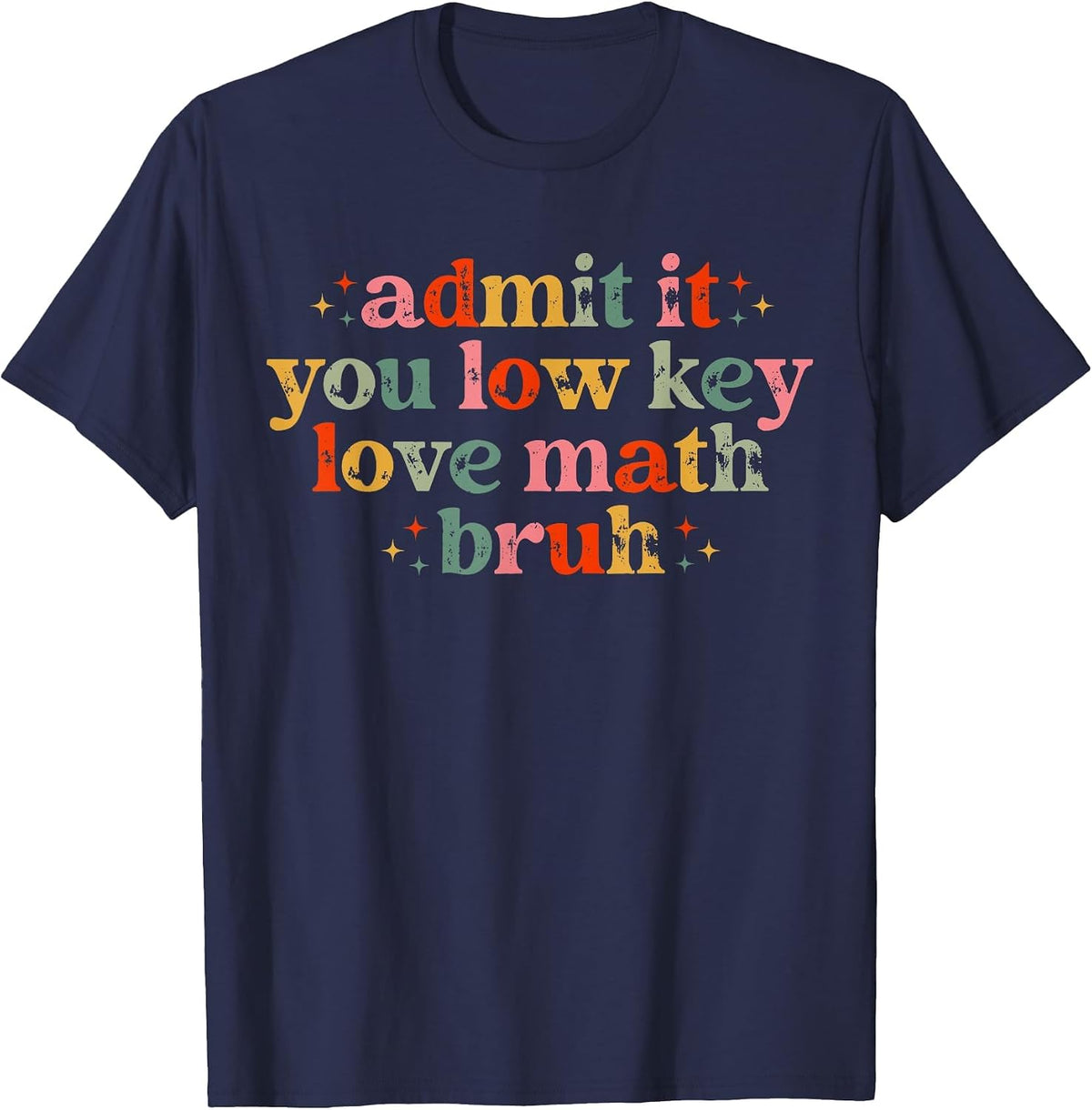 Admit It You Low Key Love Math Bruh Retro Math Teacher T-Shirt - Navy Blue