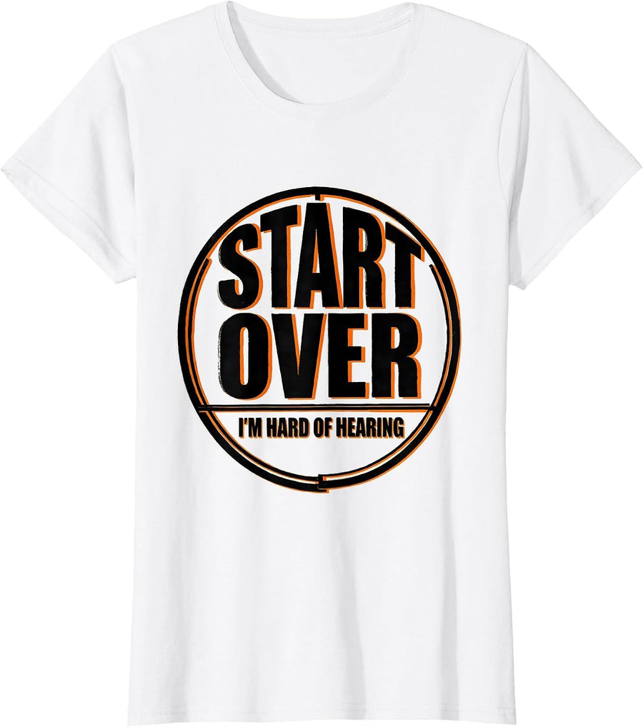 Women's Start Over I'm Hard Of Hearing Funny Hearing Loss Humor T-Shirt - White