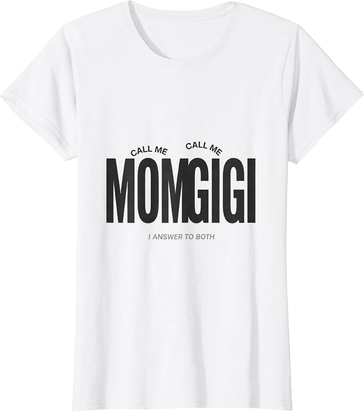 Women's Call Me Mom Call Me Gigi I Answer To Both Grandma Gift T-Shirt - White