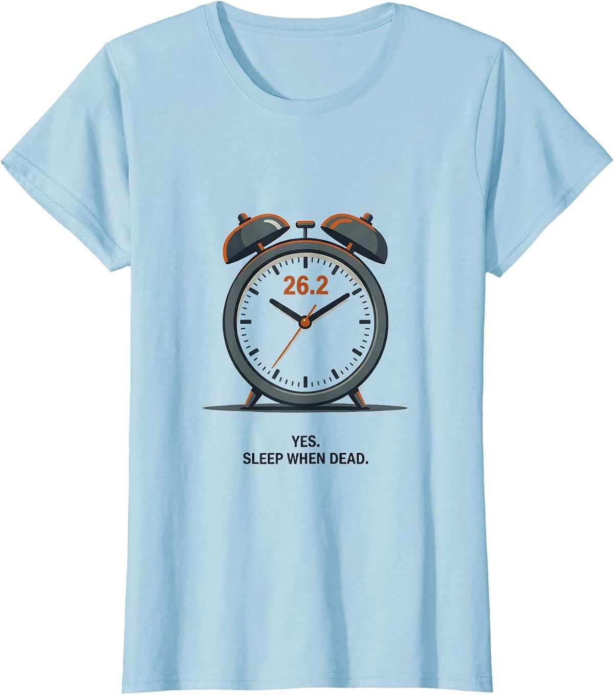 Yes. 26.2. Sleep When Dead Funny Runner Marathon Gift T-Shirt - Baby Blue