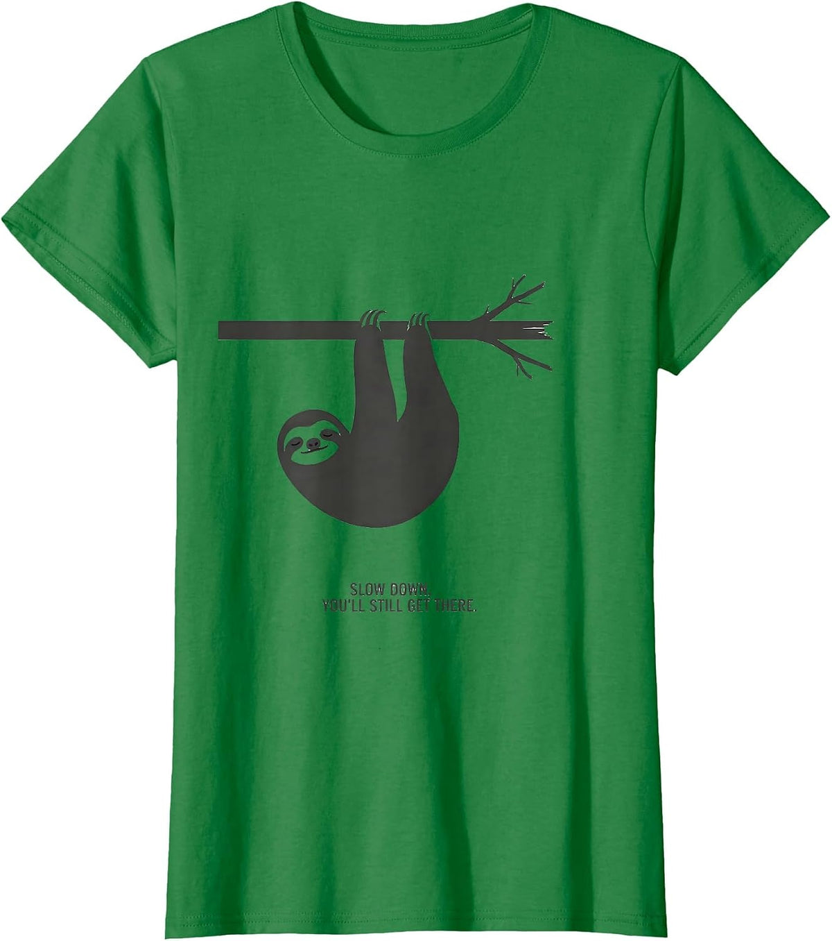Slow Down, You'll Still Get There Funny Sloth Animal Lover T-Shirt - Kelly Green