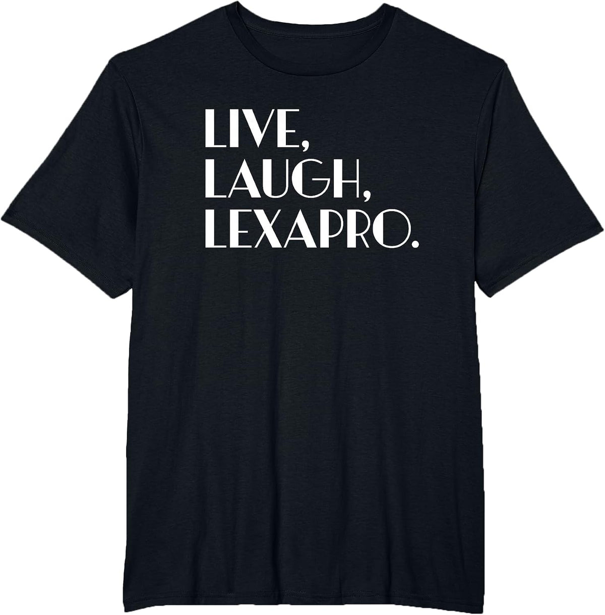 Live Laugh Lexapro - Mental Healing T-Shirt - Black