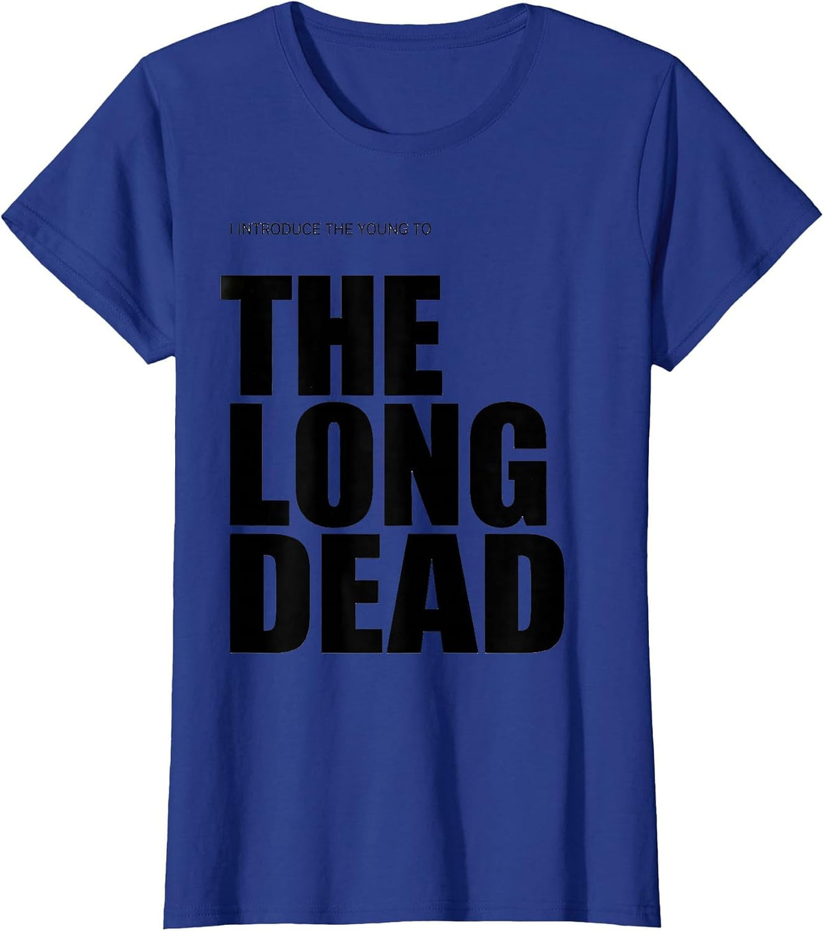Women's I Introduce The Young To The Long Dead Funny History Teacher T-Shirt - Royal Blue