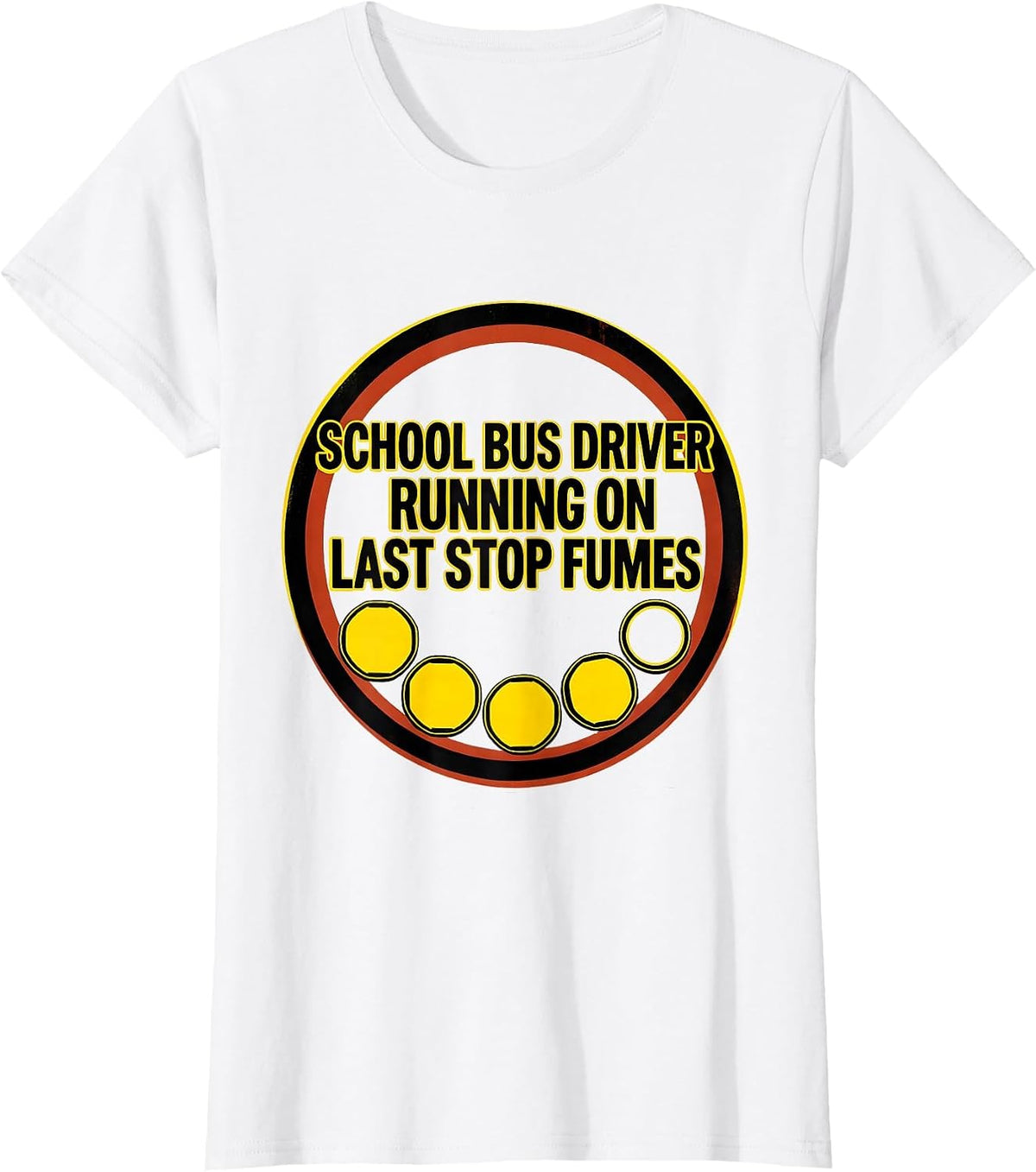 Women's School Bus Driver, Running On Last Stop Fumes Funny T-Shirt - White