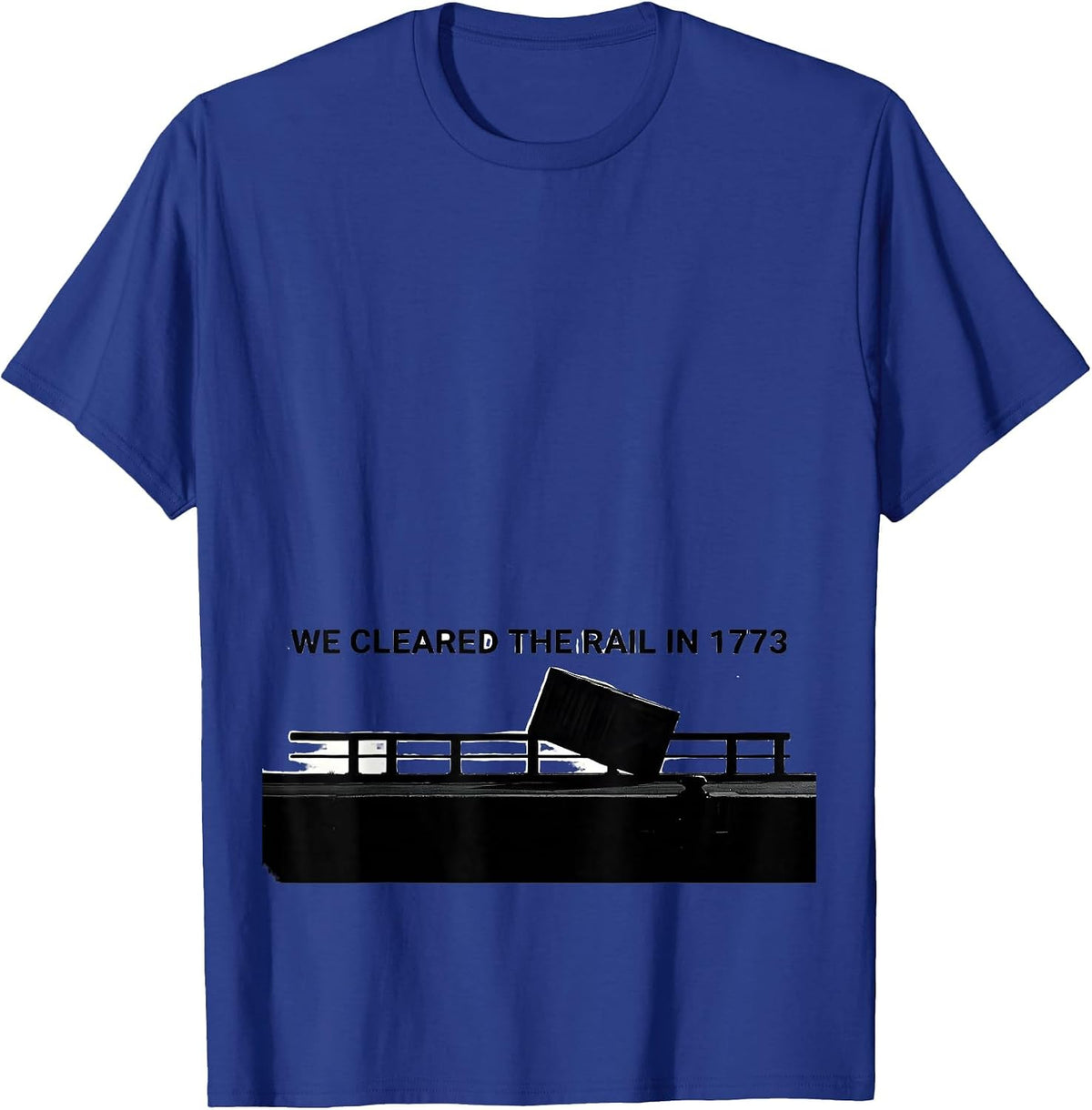 Men's We Cleared The Rail In 1773 Funny History Teacher July 4th T-Shirt - Royal Blue