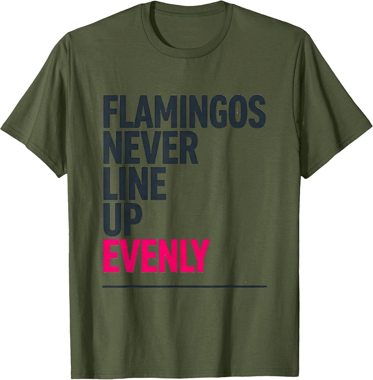 Flamingos Never Line Up Evenly Funny Pink Flamingo Bird T-Shirt - Olive Green