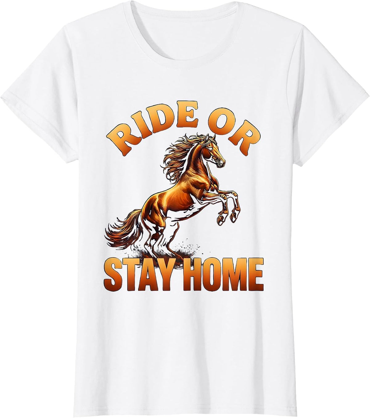 Ride or Stay Home Bold Horse Riding Design T-Shirt - White