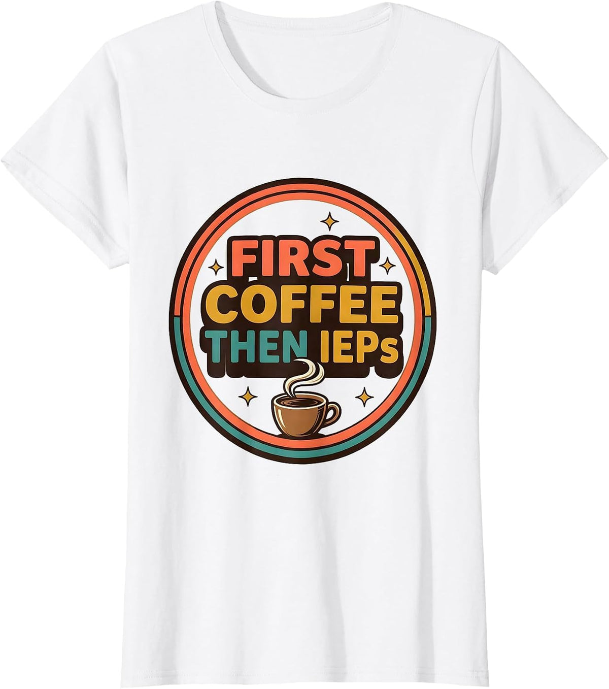 Women's First Coffee Then IEPs Funny SPED Teacher Back to School T-Shirt - White