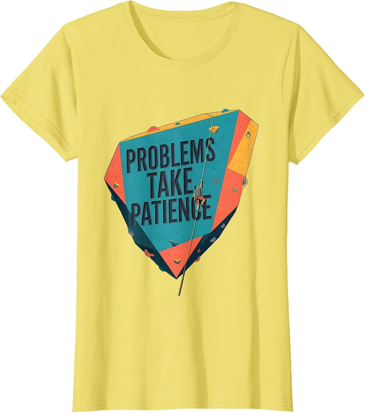 Problems Take Patience Funny Rock Climbing Bouldering T-Shirt - Lemon Yellow