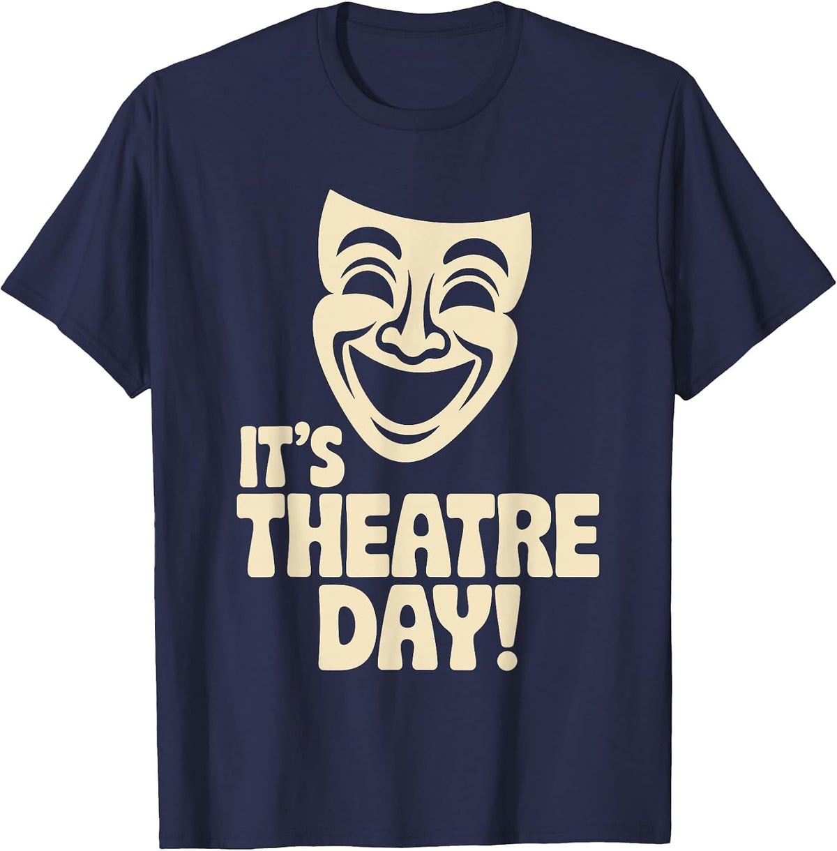 It’s Theatre Day Drama School Acting Stage Performance Actor T-Shirt - Navy Blue
