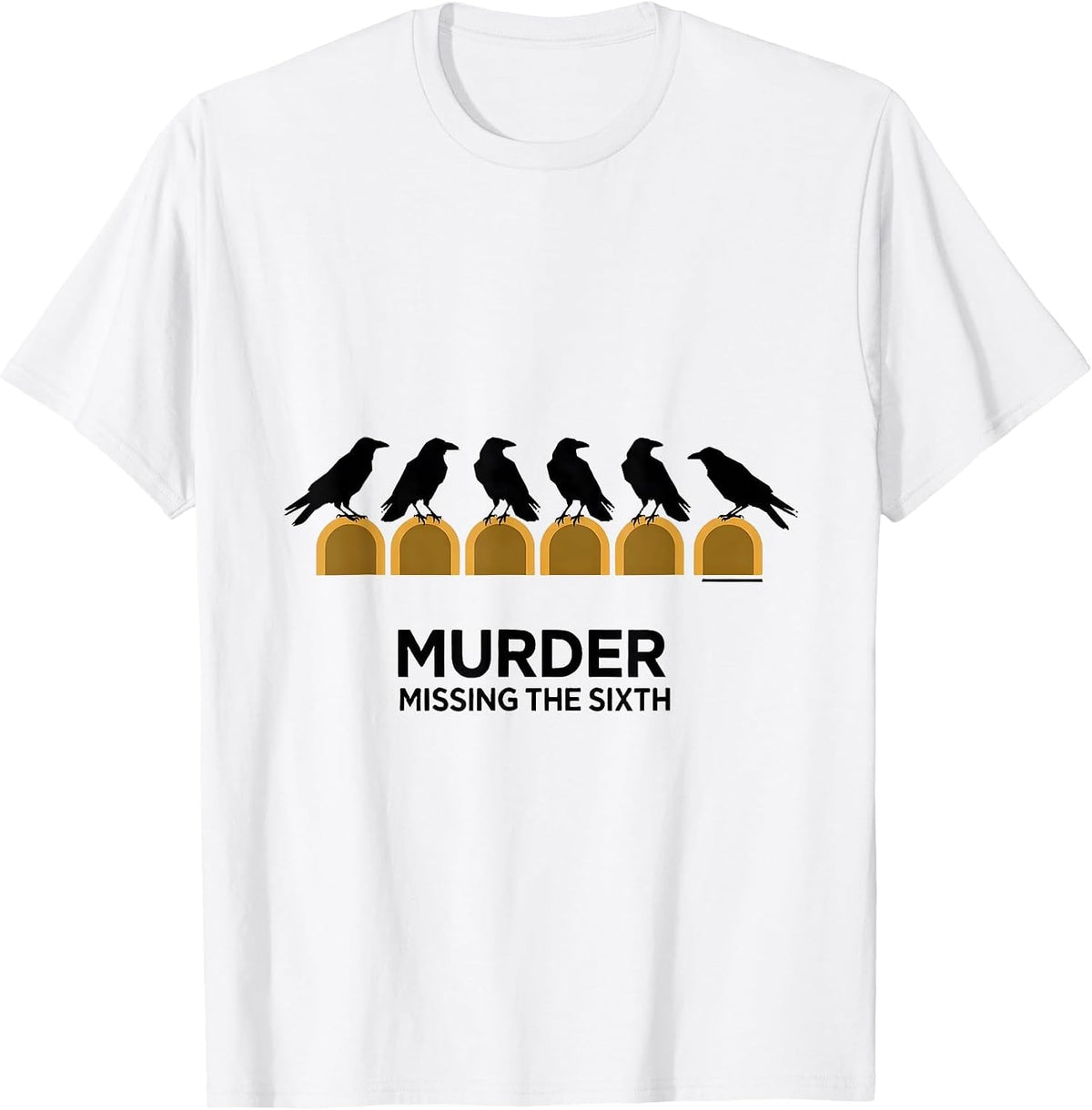 Men's Murder, Missing the Sixth Minimalist Crow Pun Humor T-Shirt - White