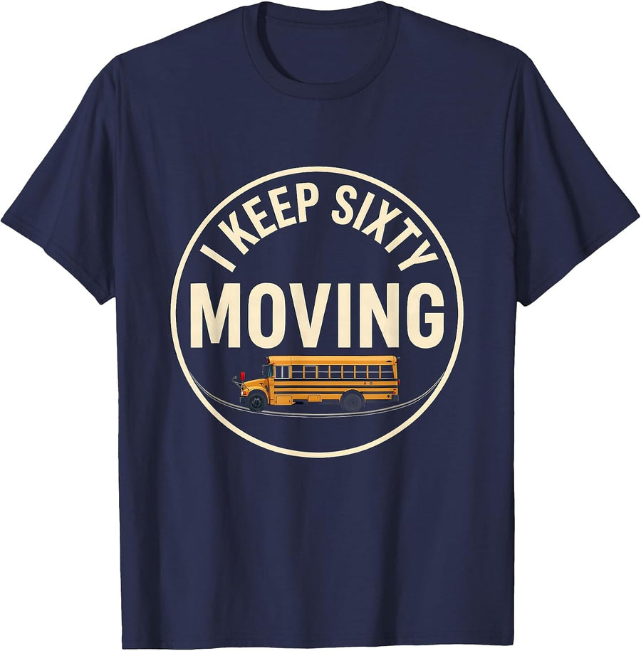 I Keep Sixty Moving Funny School Bus Driver Appreciation T-Shirt - Navy Blue