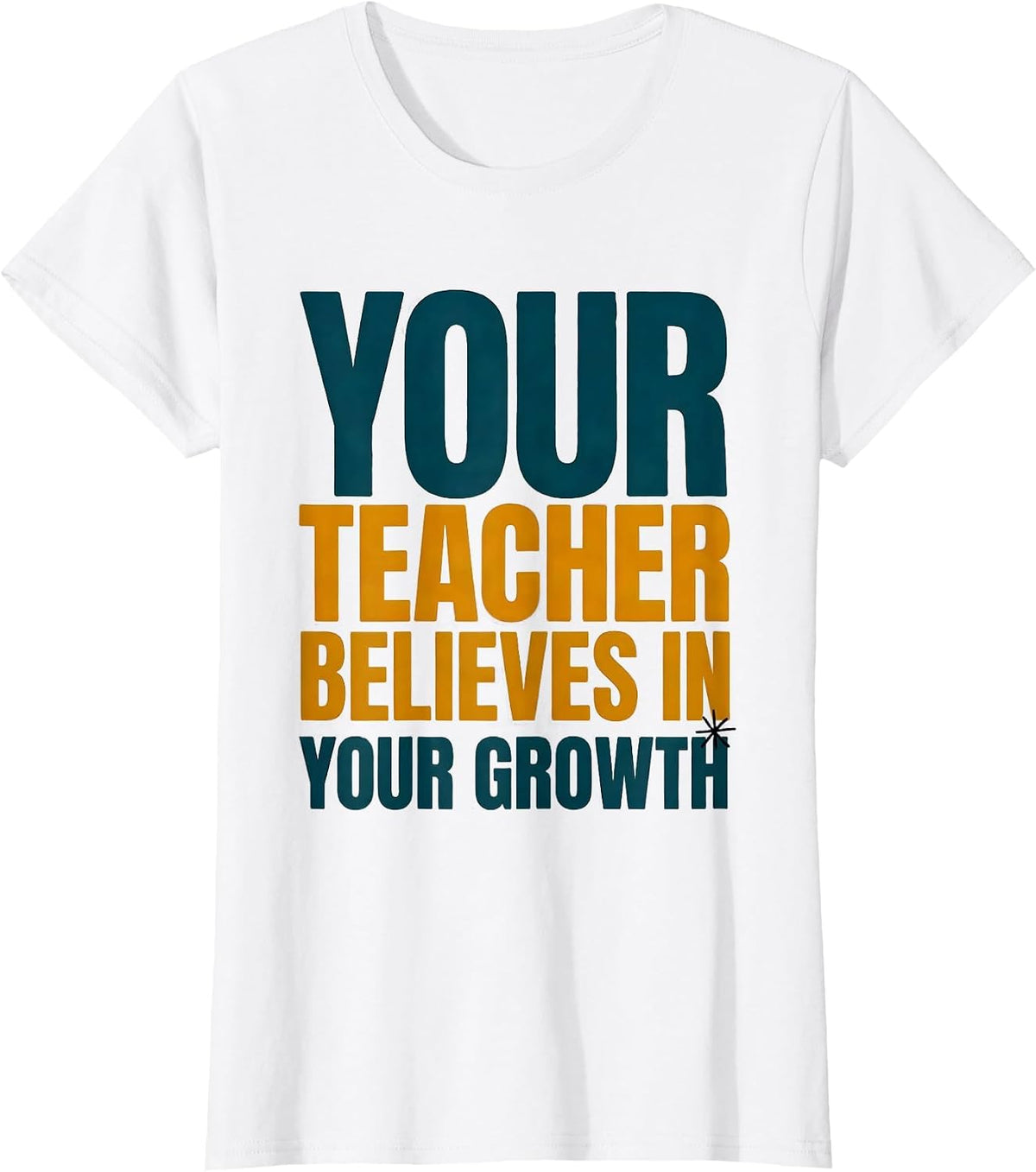Your Teacher Believes In Your Growth Motivational Teacher T-Shirt - White