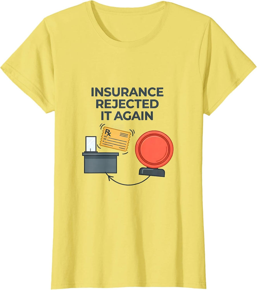 Women's Insurance Rejected It Again Funny Pharmacy Squad Coworker T-Shirt - Lemon Yellow