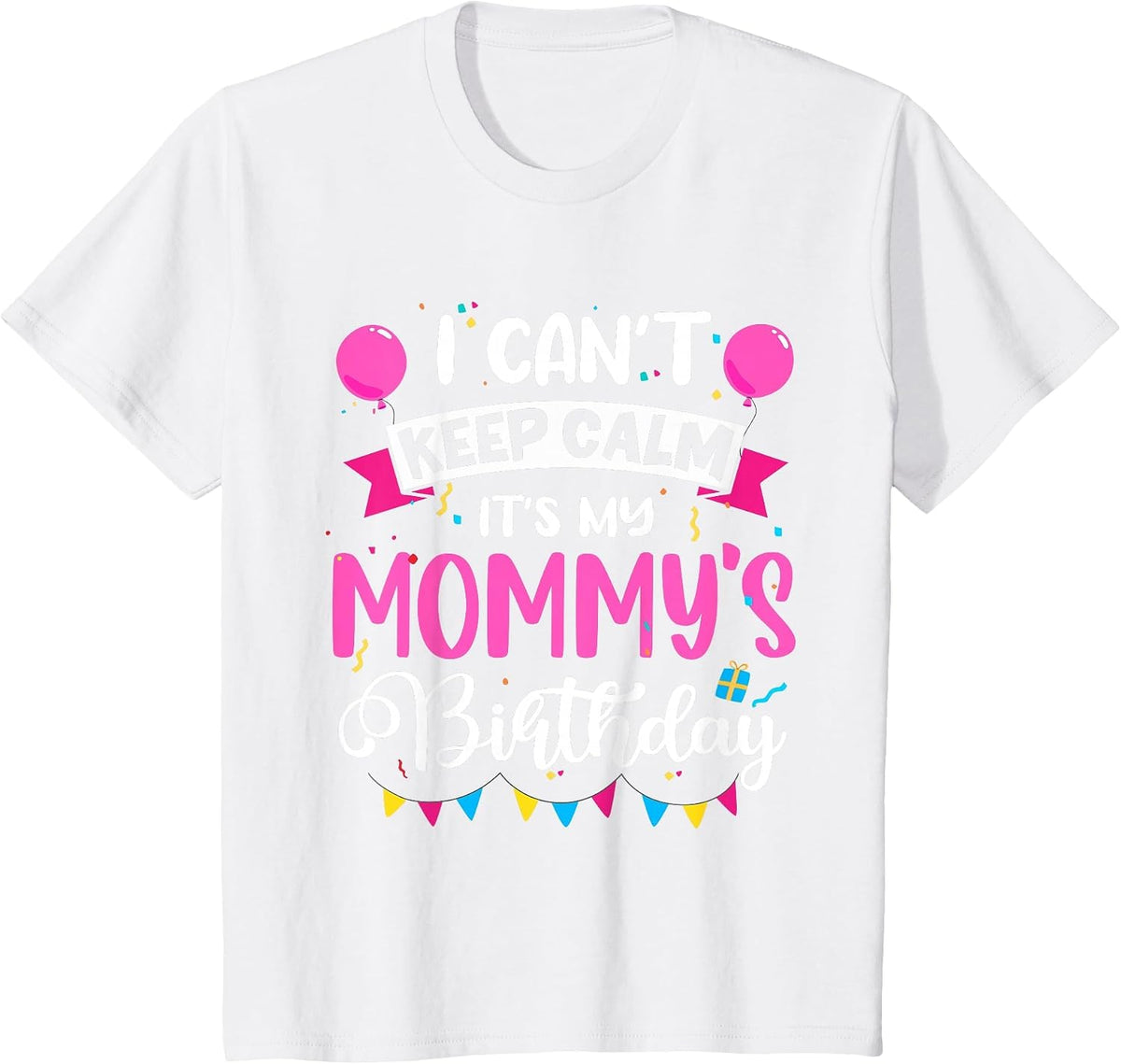 I Can't Keep Calm It's My Mommy Birthday T-Shirt - White