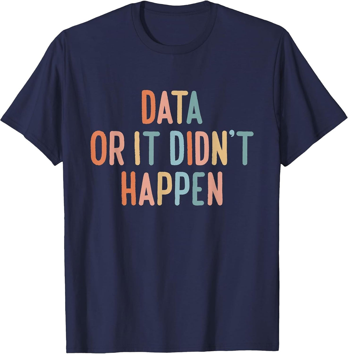 Data Or It Didn't Happen ABA Special Ed Behavior Therapist T-Shirt - Navy Blue