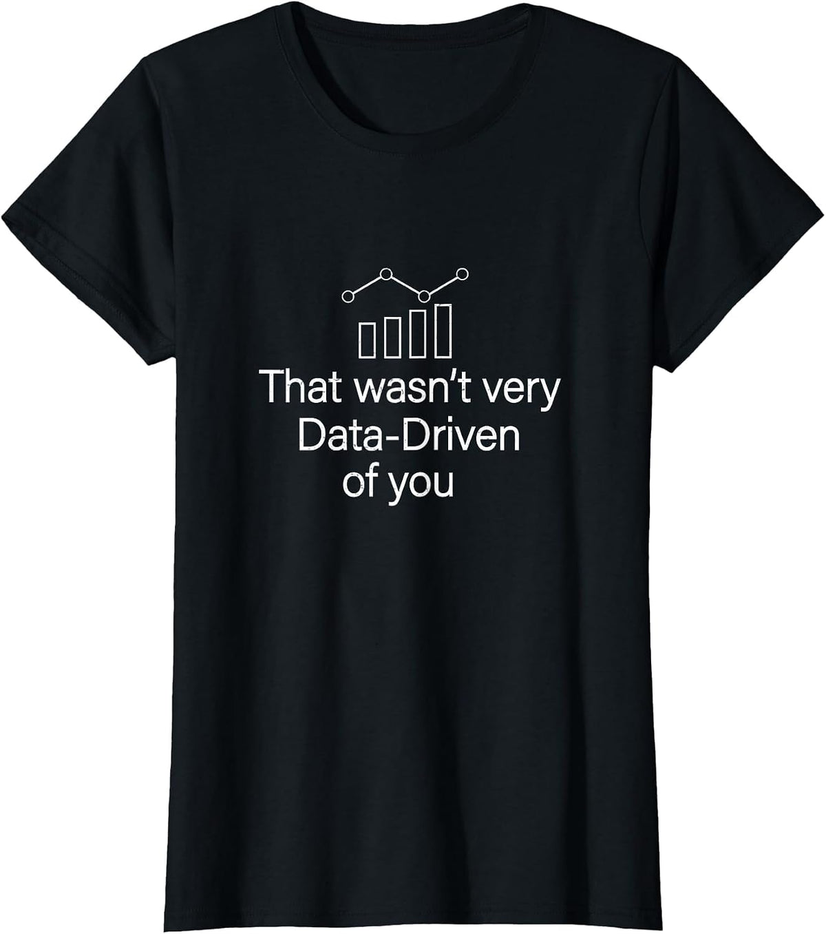 Funny that Wasn't Very Data Driven of You for Data Whisperer T-Shirt - Black