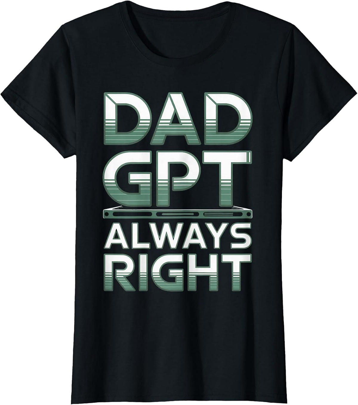 Dad GPT Always Right Robot Machine Data Prompt Engineer AI T-Shirt - Black