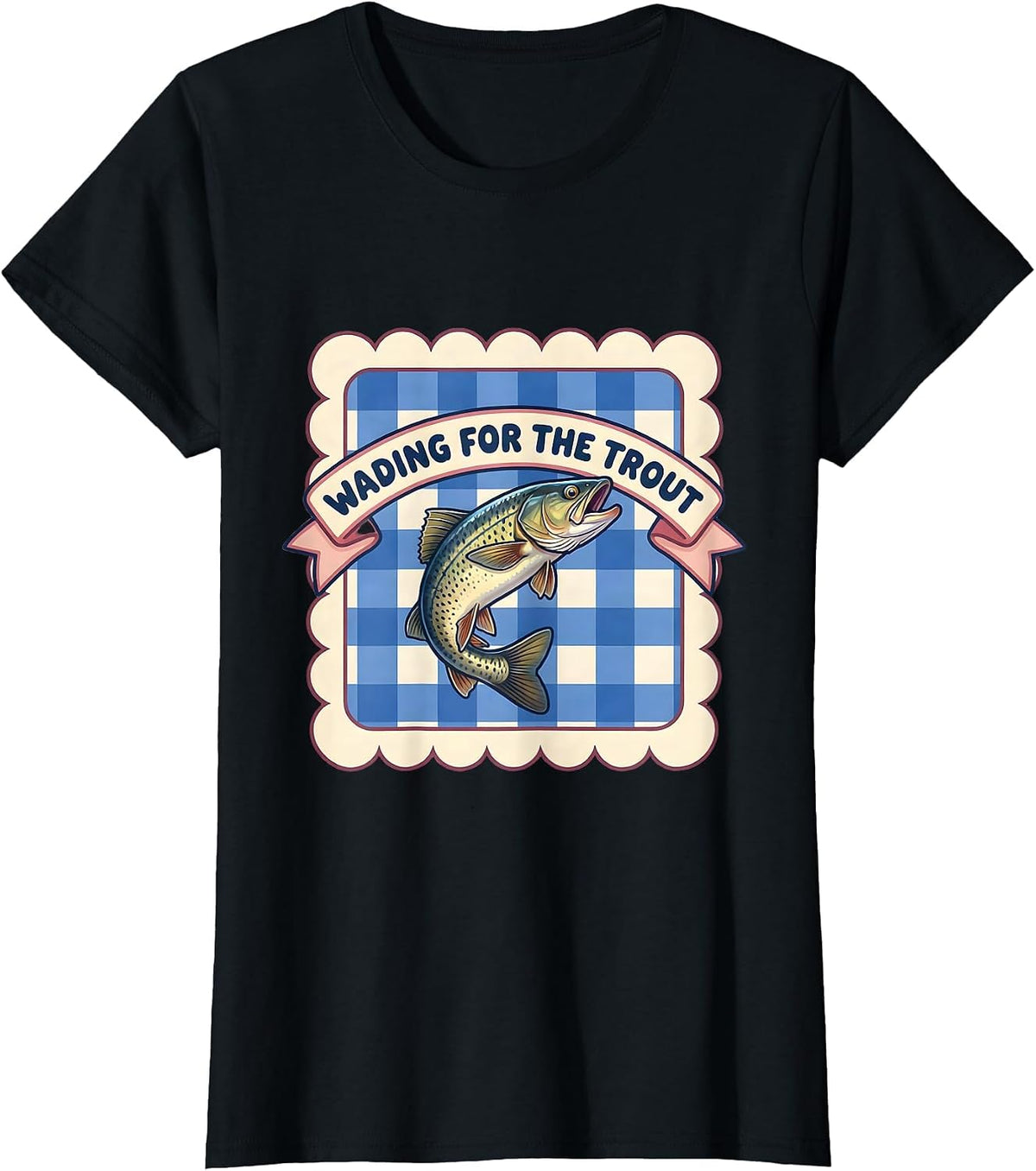 Fish Around and Find Trout Wading Design T-Shirt - Black