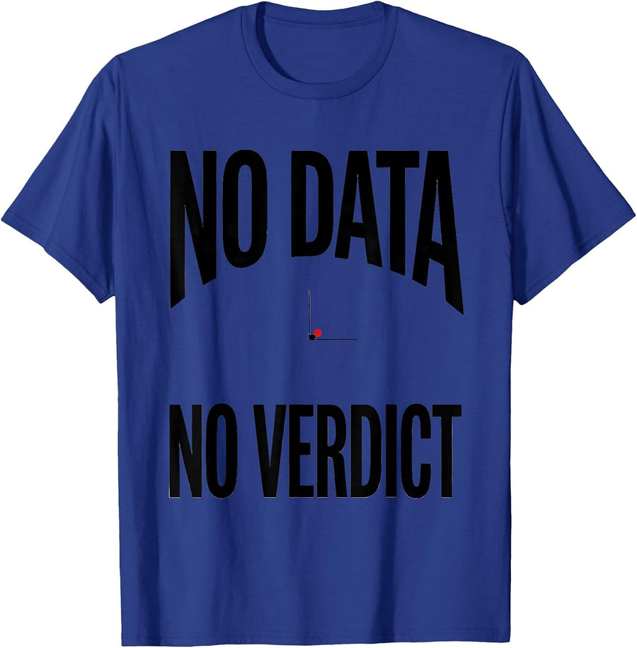 No Data, No Verdict Funny Data Analyst Data Scientist Humor T-Shirt - Royal Blue