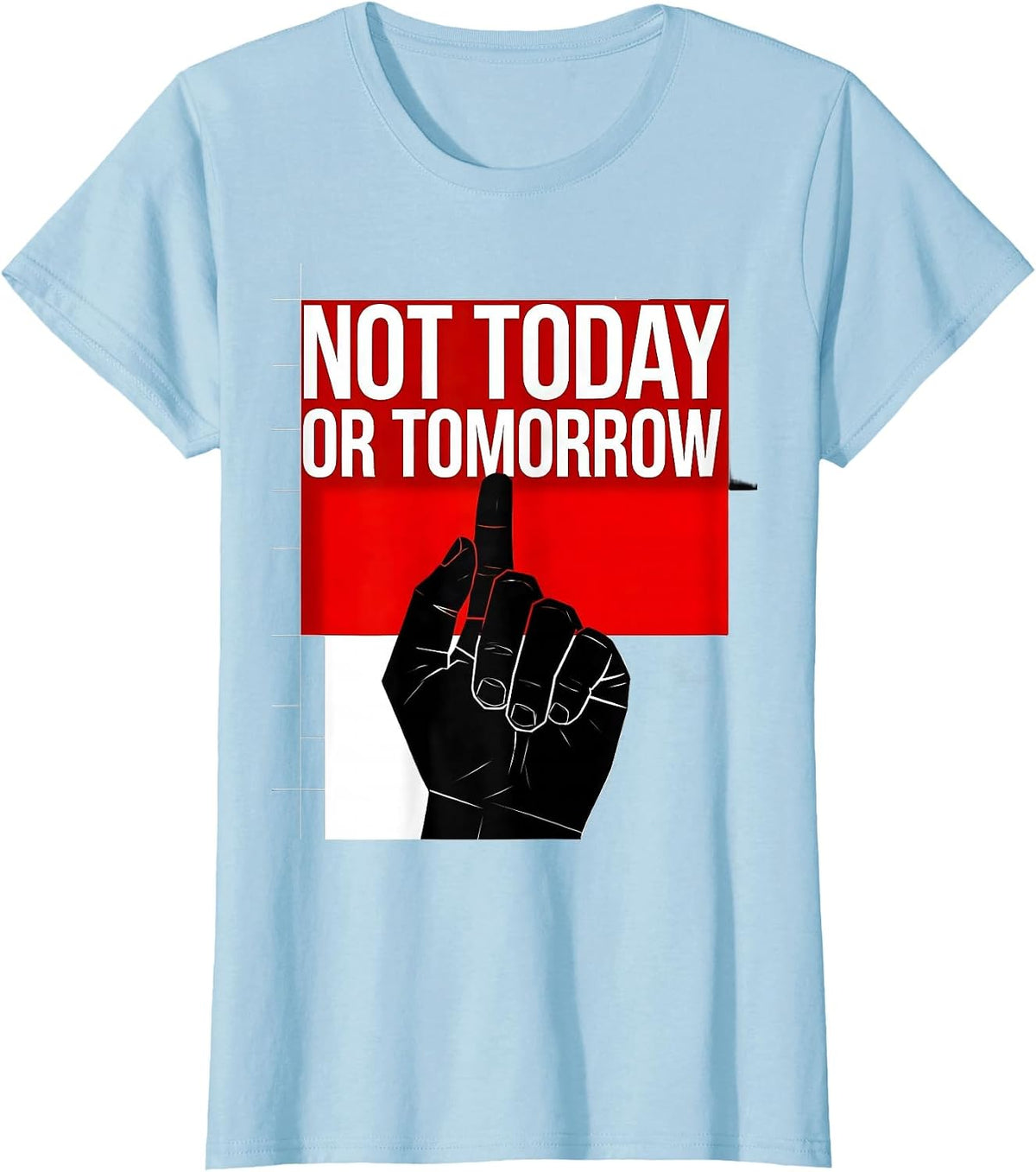 Women's Not Today Or Tomorrow Bold Statement Design T-Shirt - Baby Blue