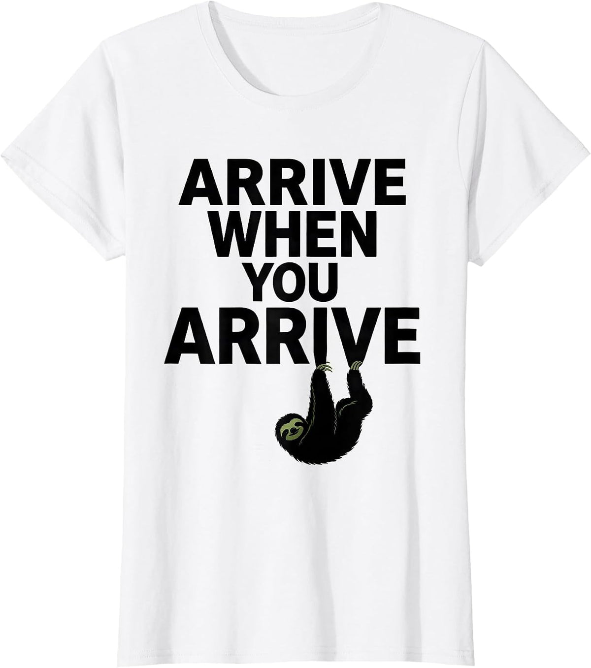 Arrive When You Arrive Funny Sloth Lover Lazy Humor Gift T-Shirt - White