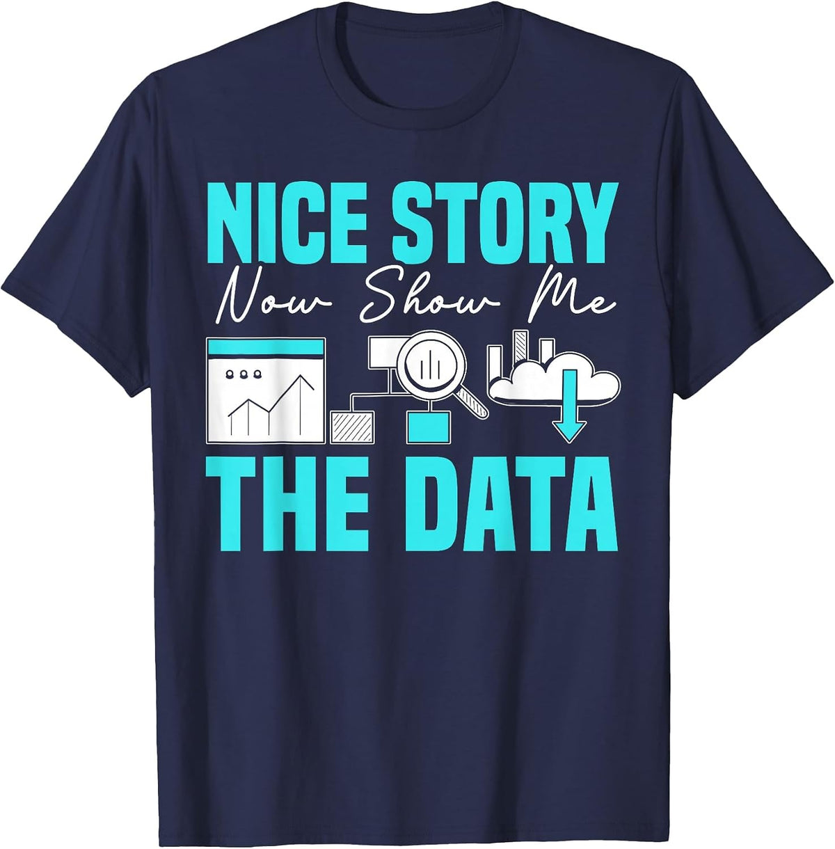 Nice Story Now Show Me The Data Whisperer Data Analyst T-Shirt - Navy Blue