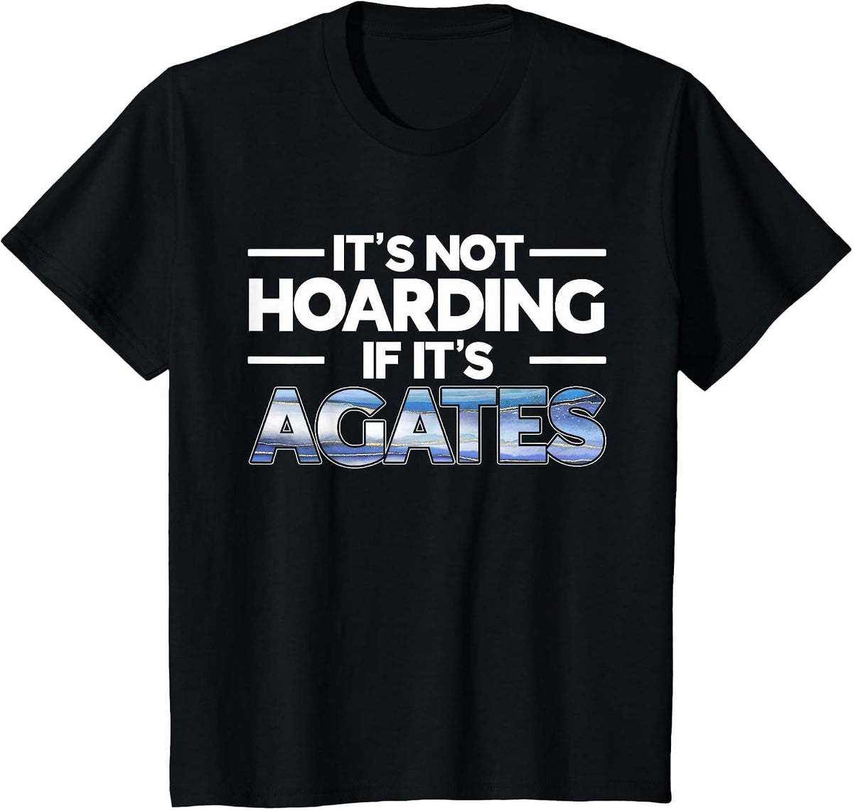 It's Not Hoarding If It's Agates Rockhounding Rockhounds T-Shirt - Black
