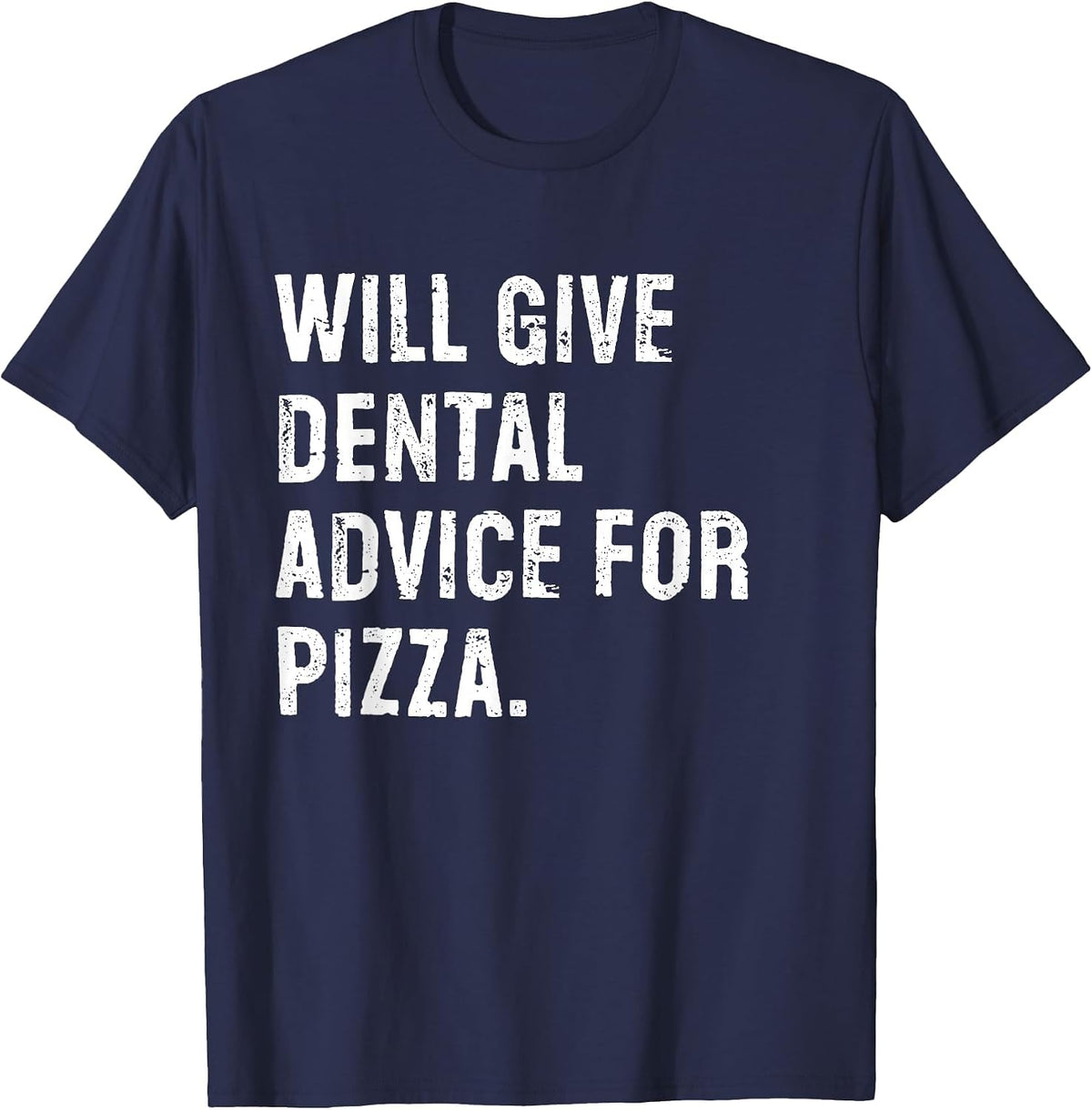 Will Give Dental Advice for Pizza Funny Dentist T-Shirt - Navy Blue