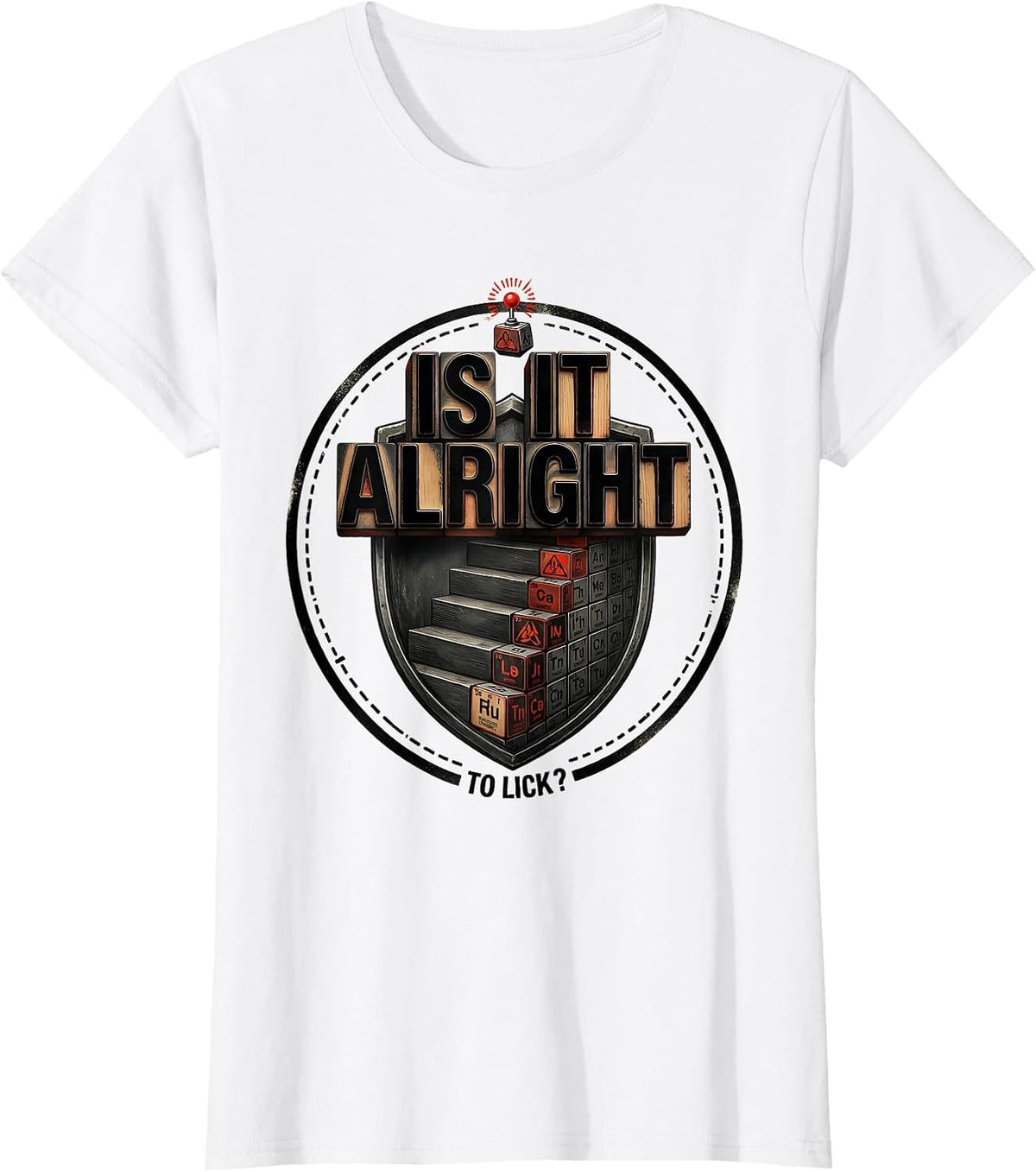 Is It Alright To Lick Funny Periodic Table Chemistry Teacher T-Shirt - White