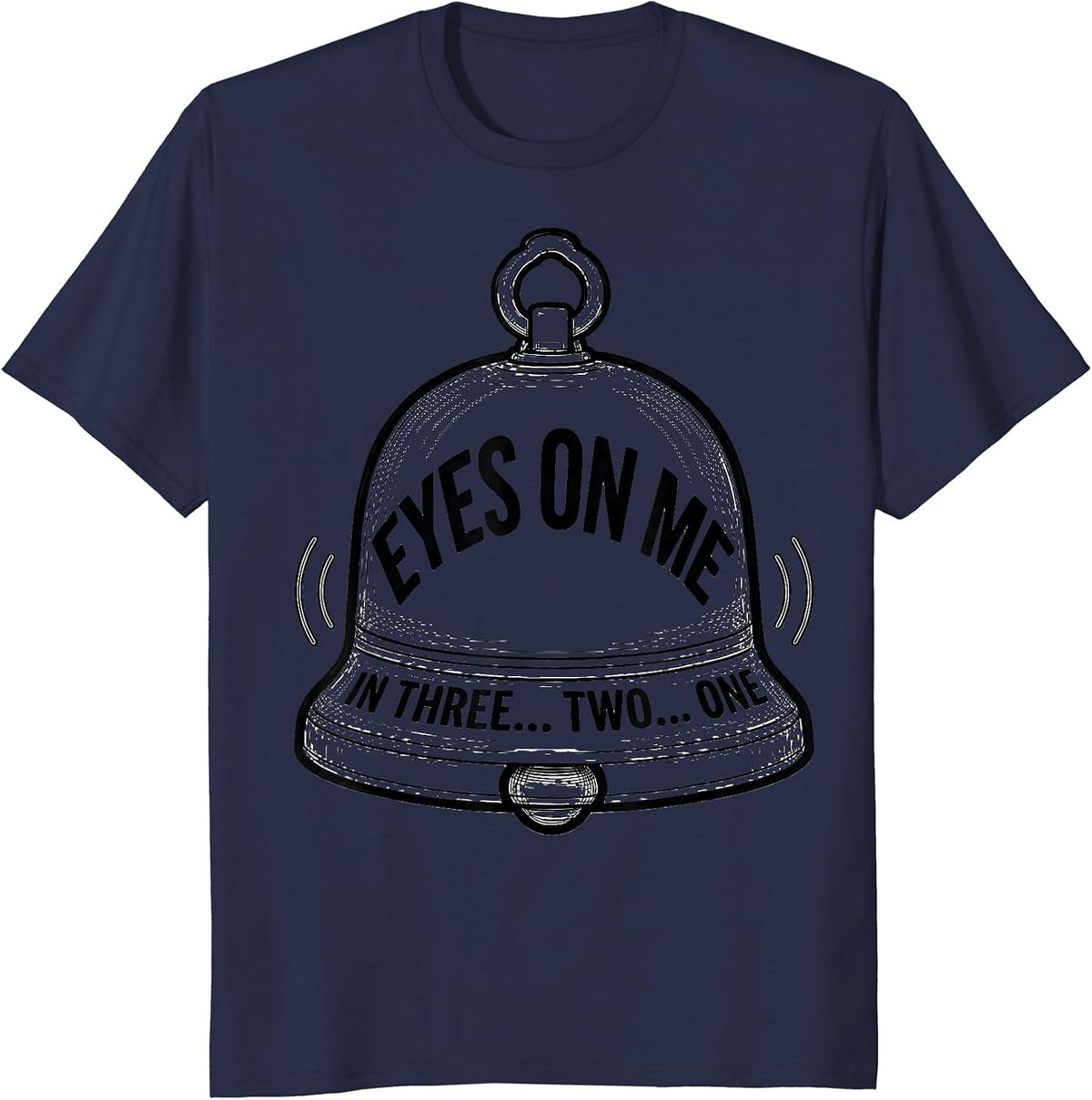 Eyes On Me In Three... Two... One Funny Teacher Appreciation T-Shirt - Navy Blue
