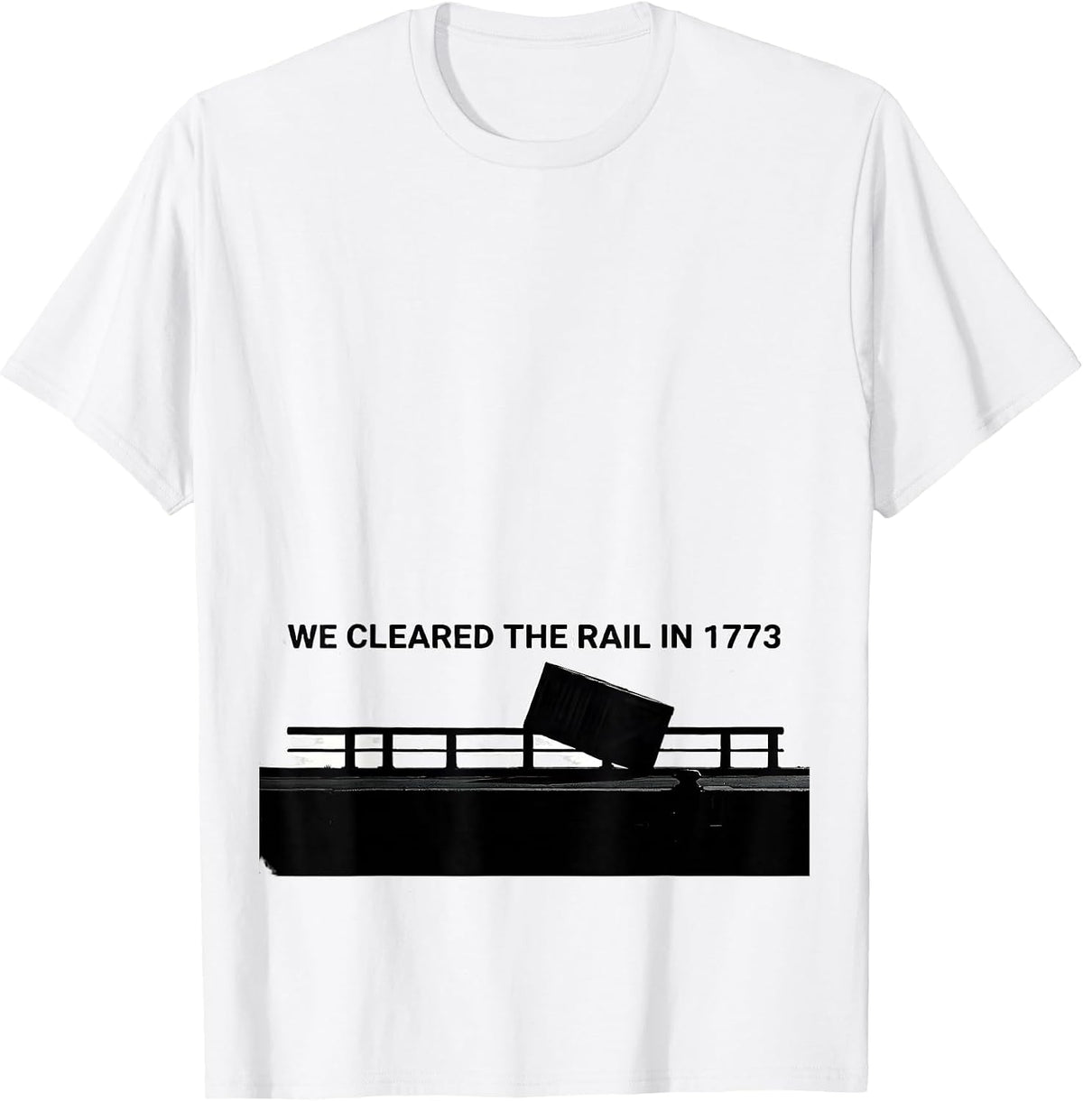 Men's We Cleared The Rail In 1773 Funny History Teacher July 4th T-Shirt - White