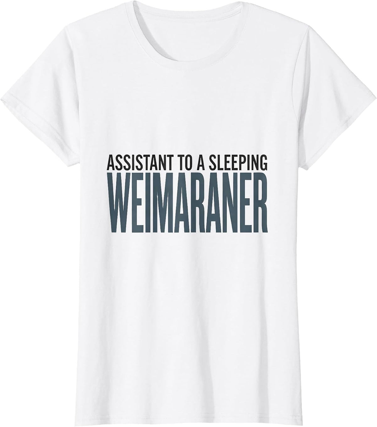Assistant To A Sleeping Weimaraner Minimalist Dog Lover Gift T-Shirt - White