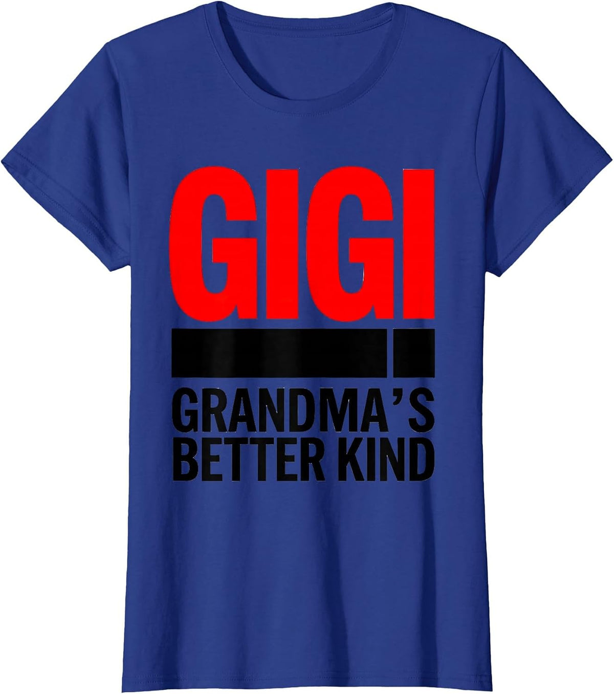 Women's Gigi Grandma's Better Kind Funny Grandmother Nickname Gift T-Shirt - Royal Blue