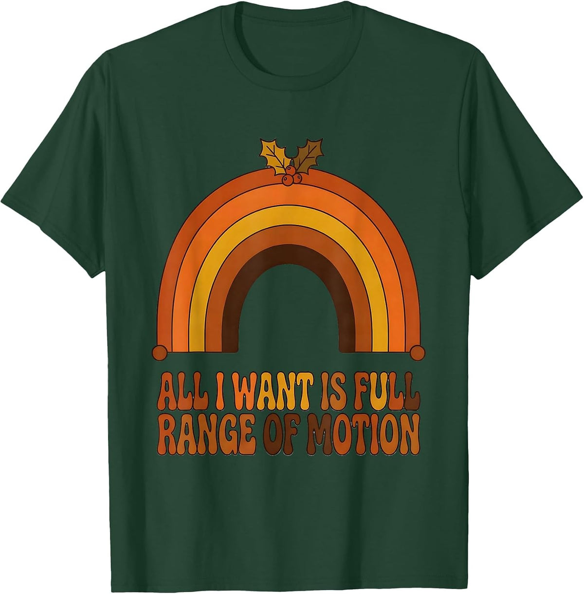 Men's All I Want Is Full Range Of Motion Retro Therapy Humor T-Shirt - Dark Green
