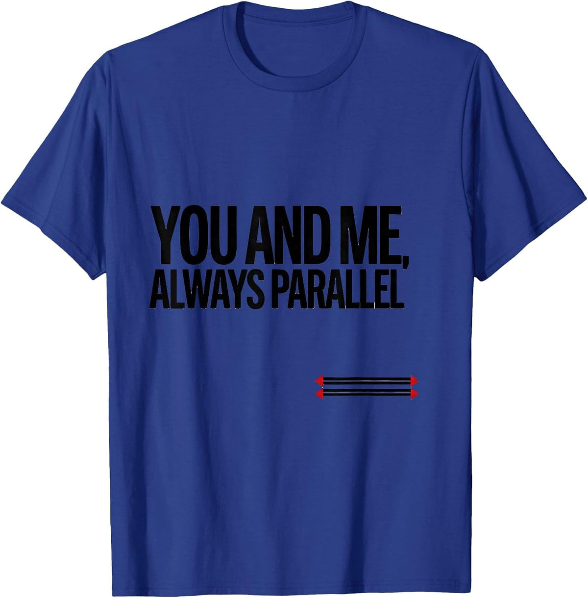 You And Me, Always Parallel Funny Teacher Valentine Humor T-Shirt - Royal Blue