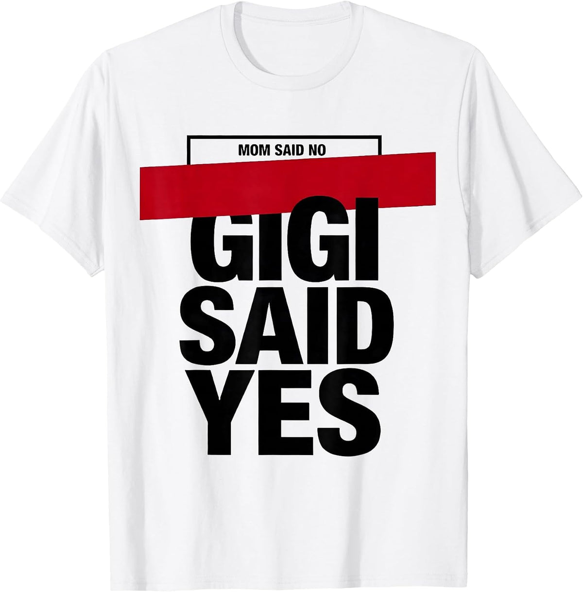 Men's Mom Said No, Gigi Said Yes Funny Grandma Nickname Sarcastic T-Shirt - White