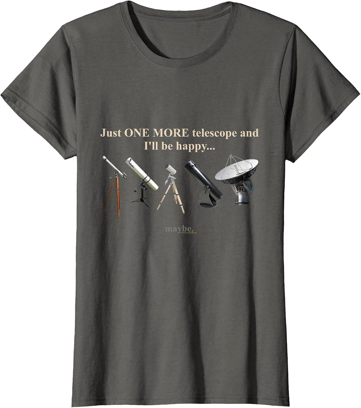 Just One More Telescope and I'll Be Happy Astronomy Funny T-Shirt - Asphalt Grey