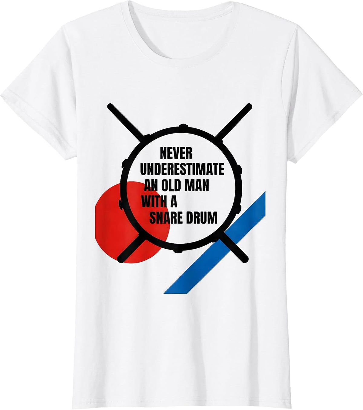 Never Underestimate An Old Man With A Snare Drum Humor T-Shirt - White