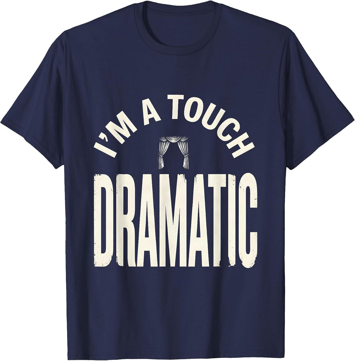 Men's I'm A Touch Dramatic Funny Drama Girl Queen Humor T-Shirt - Navy Blue